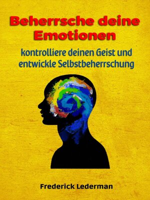 cover image of Beherrsche deine Emotionen, kontrolliere deinen Geist und entwickle Selbstbeherrschung